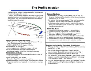 The Profile mission
 • Profile achieves multiple science objectives by using different formations throughout the mission. • “lapping” string-of-pearls formation (two identical strings of six spacecraft each p