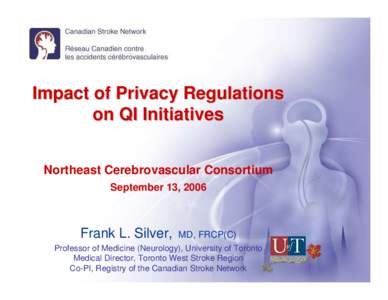 Impact of Privacy Regulations on QI Initiatives Northeast Cerebrovascular Consortium September 13, 2006  Frank L. Silver,