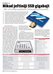 hardver | ssd  Nikad jeftiniji SSD gigabajt ARC 100 ozbiljno približava SSD prosečnom korisniku Kompanija OCZ je dobila potrebno osveženje od kada se nalazi u vlasništvu kompanije Toshiba. Imamo utisak da je od tada