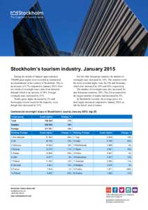 §  Stockholm’s tourism industry. January 2015 During the month of January approximately 750,000 guest nights were recorded at commercial accommodation in the country of Stockholm. This is
