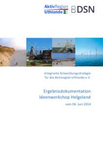 Integrierte Entwicklungsstrategie für die Aktivregion Uthlande e.V. Ergebnisdokumentation Ideenworkshop Helgoland vom 04. Juni 2014