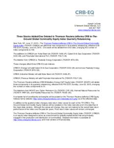 Joseph LaCorte S-Network Global Indexes, LLC[removed]www.crbequityindexes.com  Three Stocks Added/One Deleted in Thomson Reuters/Jefferies CRB In-TheGround Global Commodity Equity Index Quarterly Rebalancing