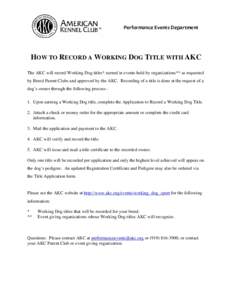 Performance Events Department   HOW TO RECORD A WORKING DOG TITLE WITH AKC The AKC will record Working Dog titles* earned in events held by organizations** as requested by Breed Parent Clubs and approved by the AKC. R