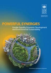 Empowered lives. Resilient nations. POWERFUL SYNERGIES Gender Equality, Economic Development and Environmental Sustainability