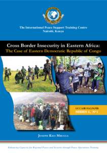 The International Peace Support Training Centre Nairobi, Kenya Cross Border Insecurity in Eastern Africa:  The Case of Eastern Democratic Republic of Congo