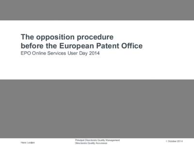 The opposition procedure before the European Patent Office EPO Online Services User Day 2014 Hans Looijen