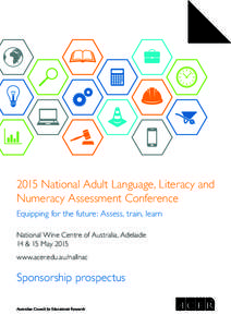 2015 National Adult Language, Literacy and Numeracy Assessment Conference Equipping for the future: Assess, train, learn National Wine Centre of Australia, Adelaide 14 & 15 May 2015 www.acer.edu.au/nallnac