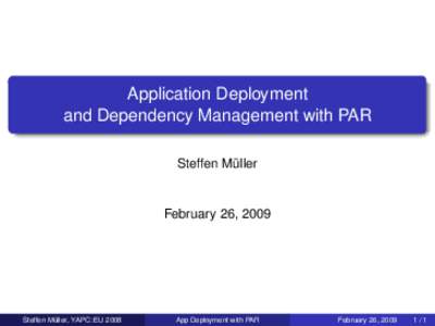 Application Deployment and Dependency Management with PAR Steffen Müller February 26, 2009