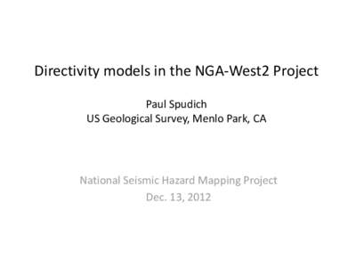 Directivity models in the NGA-West2 Project Paul Spudich US Geological Survey, Menlo Park, CA National Seismic Hazard Mapping Project Dec. 13, 2012