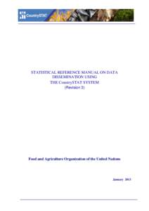 STATISTICAL REFERENCE MANUAL ON DATA DISSEMINATION USING THE CountrySTAT SYSTEM (Revision 3)  Food and Agriculture Organization of the United Nations