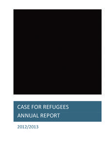 CASE FOR REFUGEES ANNUAL REPORT[removed]Glide ST7460 w_bleed.indd 1