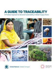 A Guide to Traceability A Practical Approach to Advance Sustainability in Global Supply Chains About the United Nations Global Compact Launched in 2000, the United Nations Global Compact is both a policy platform and a 
