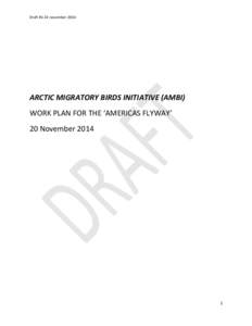 Draft #1 24 novemberARCTIC MIGRATORY BIRDS INITIATIVE (AMBI) WORK PLAN FOR THE ‘AMERICAS FLYWAY’ 20 November 2014