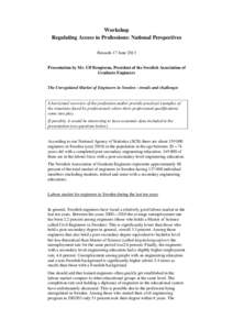 Workshop Regulating Access to Professions: National Perspectives Brussels 17 June 2013 Presentation by Mr. Ulf Bengtsson, President of the Swedish Association of Graduate Engineers