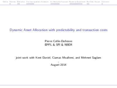 Outline Overview Motivation The linear-quadratic framework  An Alternative Approach Numerical Experiment Real Data Analysis Conclusion Dynamic Asset Allocation with predictability and transaction costs Pierre Collin-Dufr