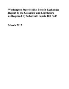 Washington State Health Benefit Exchange: Report to the Governor and Legislature as Required by Substitute Senate Bill 5445 March 2012