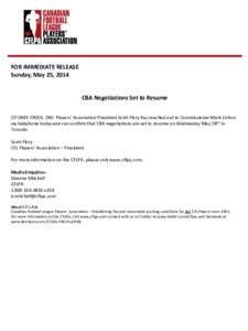 FOR IMMEDIATE RELEASE Sunday, May 25, 2014 CBA Negotiations Set to Resume (STONEY CREEK, ON) Players’ Association President Scott Flory has reached out to Commissioner Mark Cohon via telephone today and can confirm tha