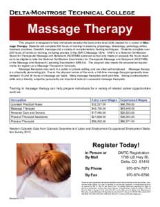 Delta-Montrose Technical College  Massage Therapy This program is designed to help individuals develop the basic entry-level skills needed for a career in Massage Therapy. Students will complete 600 hours of training in 