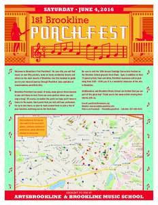 SATURDAY • JUNE 4, 2016  Welcome to Brookline’s First Porchfest! On June 4th, you will find music on over fifty porches, some on lovely residential streets and others on the main streets of Brookline. Use this handou