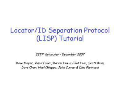 Locator/ID Separation Protocol (LISP) Tutorial IETF Vancouver - December 2007