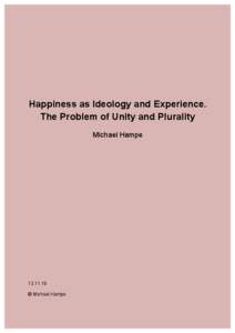Happiness as Ideology and Experience. The Problem of Unity and Plurality Michael Hampe[removed] © Michael Hampe