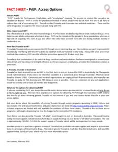 FACT SHEET - PrEP: Access Options What is PrEP? “PrEP” stands for Pre-Exposure Prophylaxis, with “prophylaxis” meaning “to prevent or control the spread of an infection or disease.” PrEP is a new HIV preventi