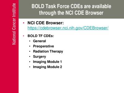 BOLD Task Force CDEs are available through the NCI CDE Browser • NCI CDE Browser: https://cdebrowser.nci.nih.gov/CDEBrowser/ •