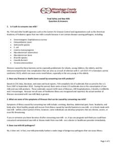 Food Safety and Raw Milk Questions & Answers: 1. Is it safe to consume raw milk? No. FDA and other health agencies such as the Centers for Disease Control and organizations such as the American Academy of Pediatrics agre