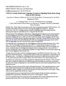 FOR IMMEDIATE RELEASE: July 31, 2012 MEDIA CONTACT: Brad Luna, Luna Media Group [removed], [removed]cell) CIRCLE Unveils YouthTruth Campaign, Focused on Dispelling Myths about Young Voters in 2012 Elec