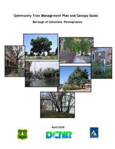 Community Tree Management Plan and Canopy Goals Borough of Columbia, Pennsylvania April 2008  ACKNOWLEDGMENTS