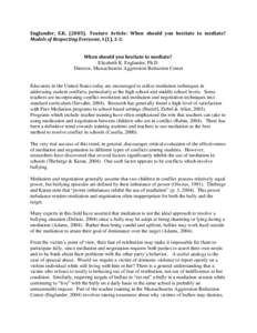 Englander, E.K[removed]Feature Article: When should you hesitate to mediate? Models of Respecting Everyone, 1(1), 2-3. When should you hesitate to mediate? Elizabeth K. Englander, Ph.D. Director, Massachusetts Aggressio