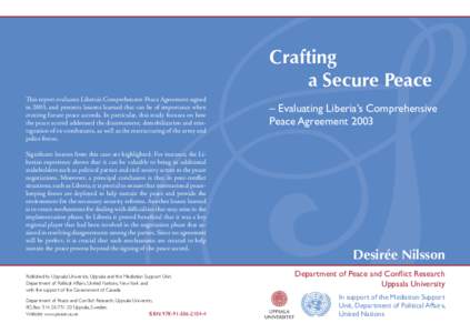 Crafting a Secure Peace This report evaluates Liberia’s Comprehensive Peace Agreement signed in 2003, and presents lessons learned that can be of importance when creating future peace accords. In particular, this study