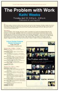Annual Cultural Studies Common Seminar Distinguished Guest Lecturer  The Problem with Work Kathi Weeks  Thursday, April 18 • 5:00 p.m. - 6:30 p.m.