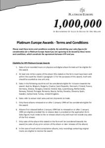 PLATINUM EUROPE  IN RECOGNITION OF SALES IN EXCESS OF ONE MILLION Platinum Europe Awards - Terms and Conditions Please read these terms and conditions carefully. By submitting your sales figures for