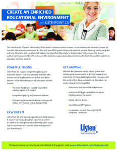 CREATE AN ENRICHED EDUCATIONAL ENVIRONMENT with LISTENPOINT 2.0 The ListenPoint 2.0 System is the perfect fit for today’s classroom where mission critical solutions are needed to ensure an enriched educational environm