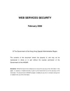 WEB SERVICES SECURITY February 2008 © The Government of the Hong Kong Special Administrative Region  The contents of this document remain the property of, and may not be