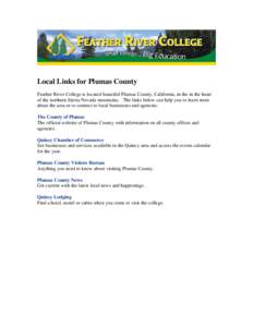 Local Links for Plumas County Feather River College is located beautiful Plumas County, California, in the in the heart of the northern Sierra Nevada mountains. The links below can help you to learn more about the area o