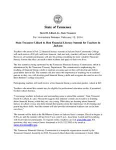 State of Tennessee David H. Lillard, Jr., State Treasurer For Immediate Release: February 12, 2014 State Treasurer Lillard to Host Financial Literacy Summit for Teachers in Jackson
