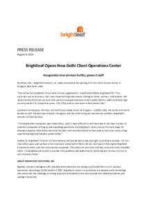 PRESS RELEASE August 4, 2014 Brightleaf Opens New Delhi Client Operations Center Inaugurates new services facility, grows it staff Brookline, MA – Brightleaf Solutions, Inc. today announced the opening of its first cli