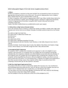 2016 Indianapolis Region SCCA Solo Series Supplementary Rules 1. Minors All Minors (competitor or spectator) at the event site MUST be accompanied by at least one parent (or legal guardian) during the entire course of th