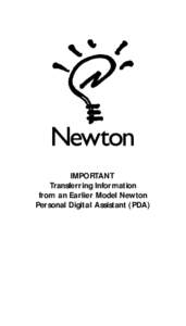 IMPORTANT Transferring Information from an Earlier Model Newton Personal Digital Assistant (PDA)  If you have an earlier model Newton PDA, such as an Apple