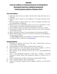 Important “Terms & Conditions” & “Required Documents” for Participation in International Trade Fairs / Exhibitions Organized By Trade Development Authority of Pakistan (TDAP) Terms and Conditions: a) Applications