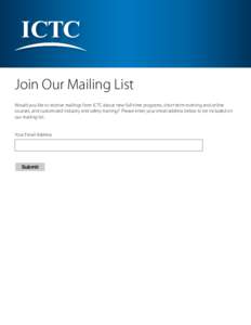 Join Our Mailing List Would you like to receive mailings from ICTC about new full-time programs, short-term evening and online courses, and customized industry and safety training? Please enter your email address below t