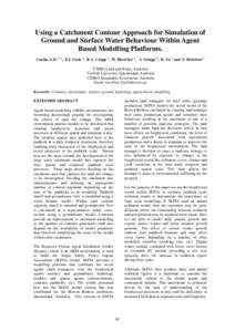 Using a Catchment Contour Approach for Simulation of Ground and Surface Water Behaviour Within Agent Based Modelling Platforms. Carlin, G.D. 1, 2, F.J. Cook 1, R.A. Cropp 2, M. Hartcher 1 , A. Smajgl 3, B. Yu 2 and S. He