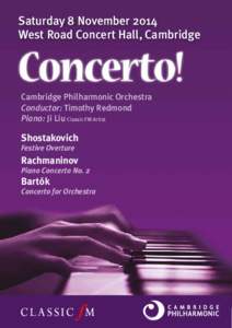 Saturday 8 November 2014 West Road Concert Hall, Cambridge Cambridge Philharmonic Orchestra Conductor: Timothy Redmond Piano: Ji Liu Classic FM Artist