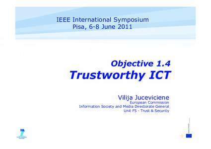 IEEE International Symposium Pisa, 6-8 June 2011 Objective 1.4  Trustworthy ICT