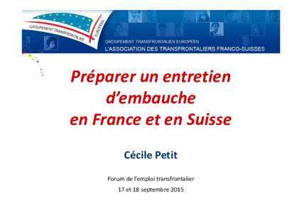 Préparer un entretien d’embauche en France et en Suisse Cécile Petit Forum de l’emploi transfrontalier 17 et 18 septembre 2015