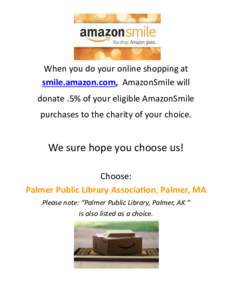 When you do your online shopping at smile.amazon.com, AmazonSmile will donate .5% of your eligible AmazonSmile purchases to the charity of your choice.  We sure hope you choose us!