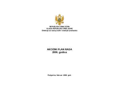REPUBLIKA CRNA GORA VLADA REPUBLIKE CRNE GORE Direkcija za razvoj malih i srednjih preduzeća AKCIONI PLAN RADAgodina