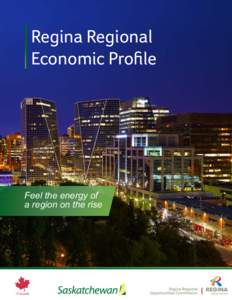 Regina Regional Economic Profile Feel the energy of a region on the rise